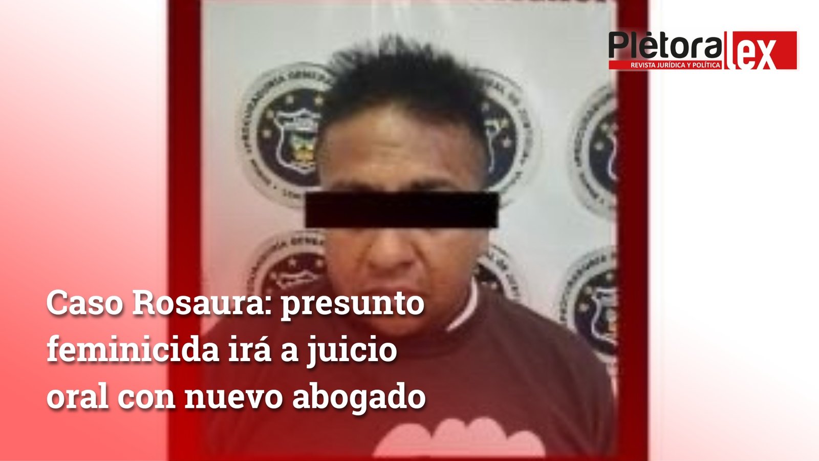 Caso Rosaura: presunto feminicida irá a juicio oral con nuevo abogado 